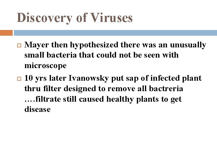 Discovery of Viruses Mayer then hypothesized there was an unusually small bacteria that could