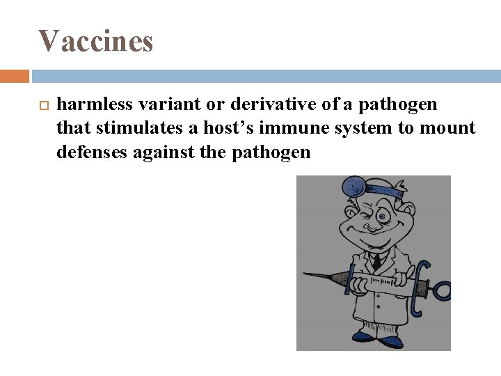 Vaccines harmless variant or derivative of a pathogen that stimulates a host’s immune system