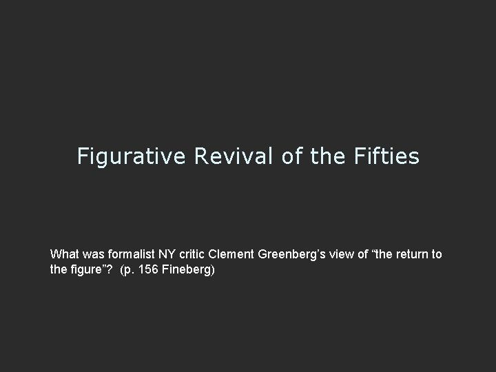 Figurative Revival of the Fifties What was formalist NY critic Clement Greenberg’s view of