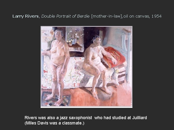 Larry Rivers, Double Portrait of Berdie [mother-in-law], oil on canvas, 1954 Rivers was also
