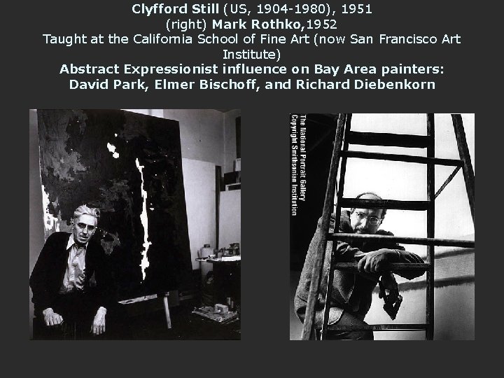 Clyfford Still (US, 1904 -1980), 1951 (right) Mark Rothko, 1952 Taught at the California