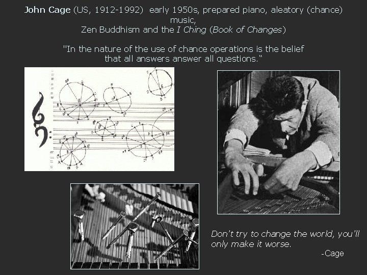 John Cage (US, 1912 -1992) early 1950 s, prepared piano, aleatory (chance) music, Zen
