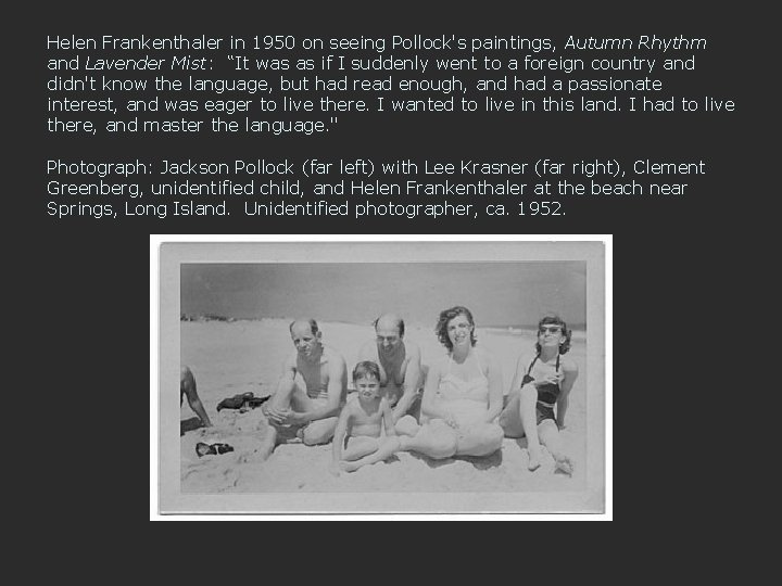 Helen Frankenthaler in 1950 on seeing Pollock's paintings, Autumn Rhythm and Lavender Mist: “It