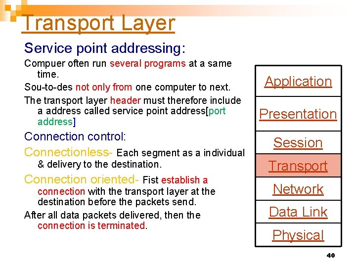 Transport Layer Service point addressing: Compuer often run several programs at a same time.