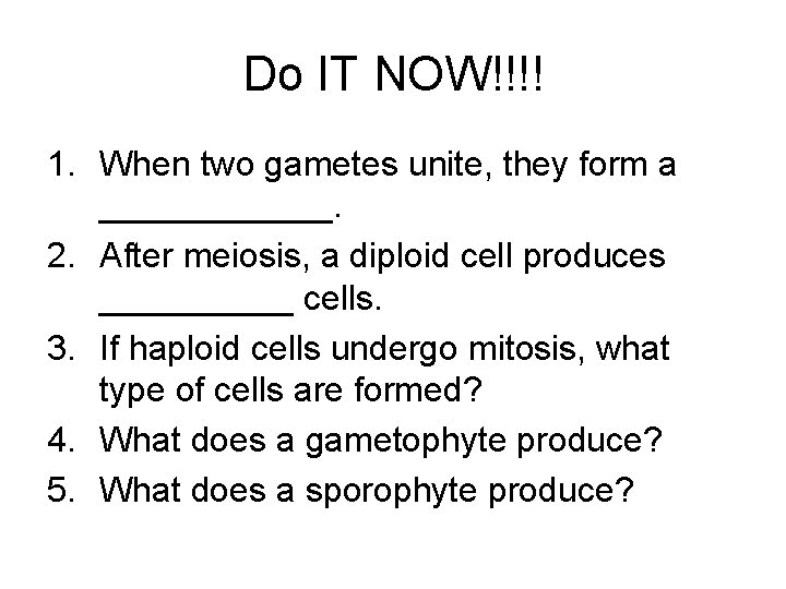 Do IT NOW!!!! 1. When two gametes unite, they form a ______. 2. After