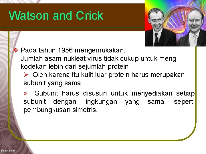 Watson and Crick v Pada tahun 1956 mengemukakan: Jumlah asam nukleat virus tidak cukup