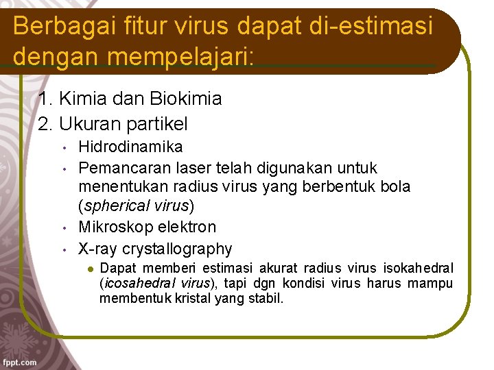 Berbagai fitur virus dapat di-estimasi dengan mempelajari: 1. Kimia dan Biokimia 2. Ukuran partikel