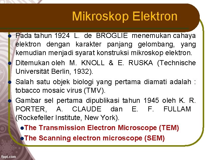 Mikroskop Elektron Pada tahun 1924 L. de BROGLIE menemukan cahaya elektron dengan karakter panjang
