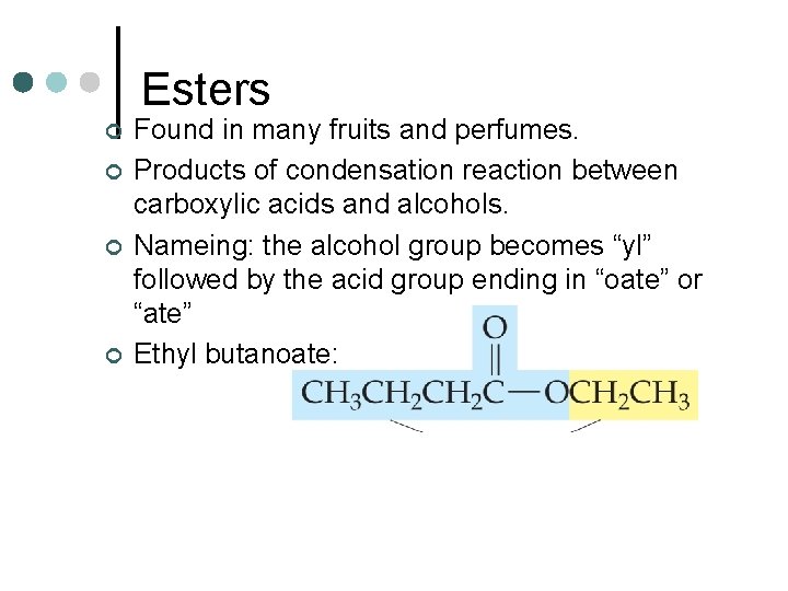 Esters ¢ ¢ Found in many fruits and perfumes. Products of condensation reaction between