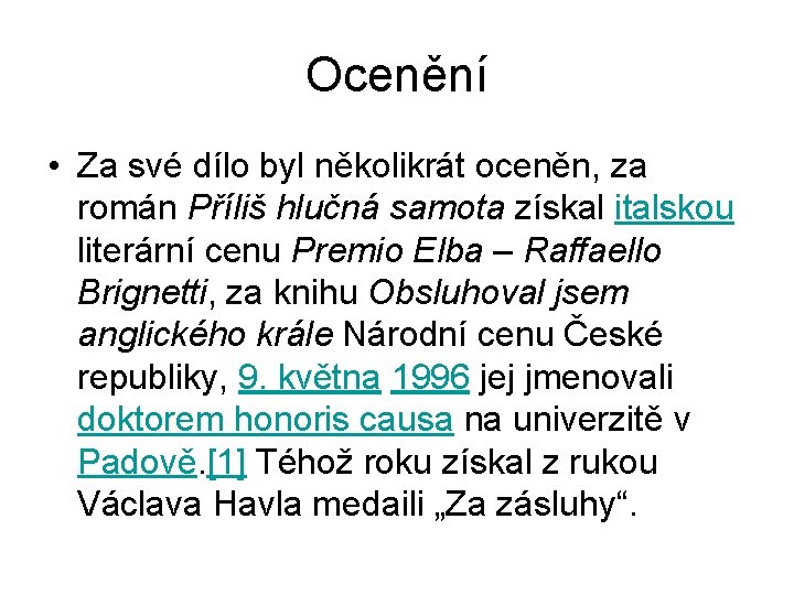 Ocenění • Za své dílo byl několikrát oceněn, za román Příliš hlučná samota získal