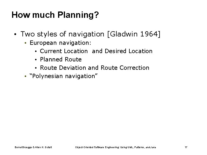 How much Planning? • Two styles of navigation [Gladwin 1964] • European navigation: •