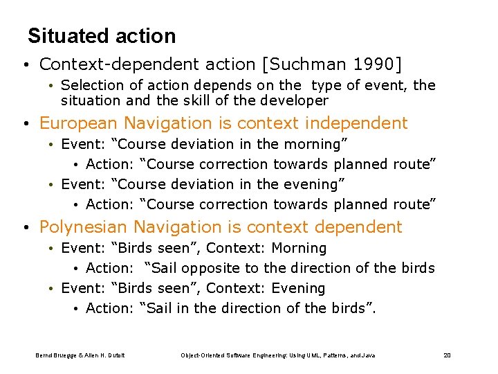 Situated action • Context-dependent action [Suchman 1990] • Selection of action depends on the