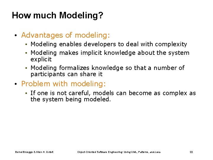 How much Modeling? • Advantages of modeling: • Modeling enables developers to deal with
