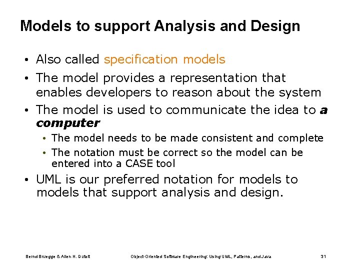 Models to support Analysis and Design • Also called specification models • The model