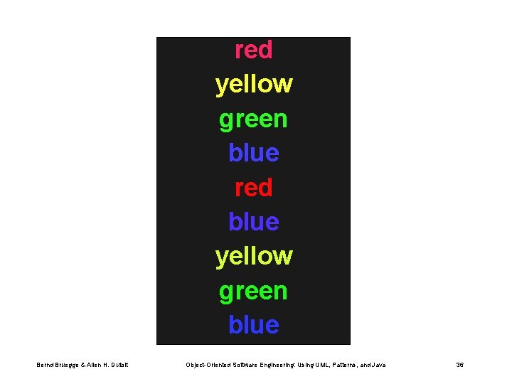 red yellow green blue red blue yellow green blue Bernd Bruegge & Allen H.