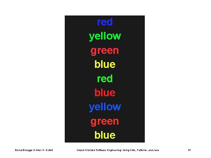 red yellow green blue red blue yellow green blue Bernd Bruegge & Allen H.