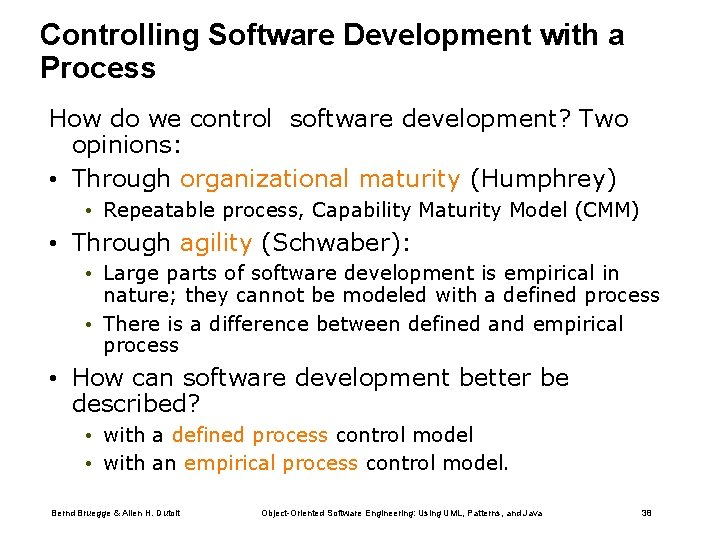 Controlling Software Development with a Process How do we control software development? Two opinions: