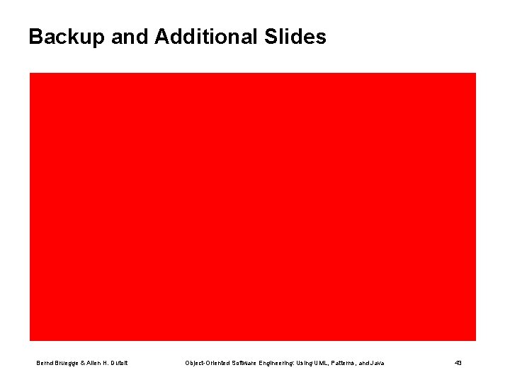 Backup and Additional Slides Bernd Bruegge & Allen H. Dutoit Object-Oriented Software Engineering: Using