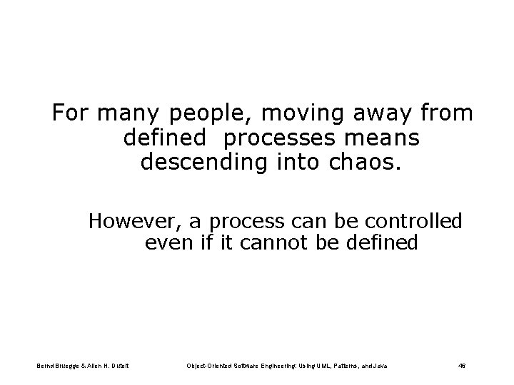 For many people, moving away from defined processes means descending into chaos. However, a