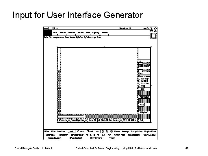 Input for User Interface Generator Bernd Bruegge & Allen H. Dutoit Object-Oriented Software Engineering:
