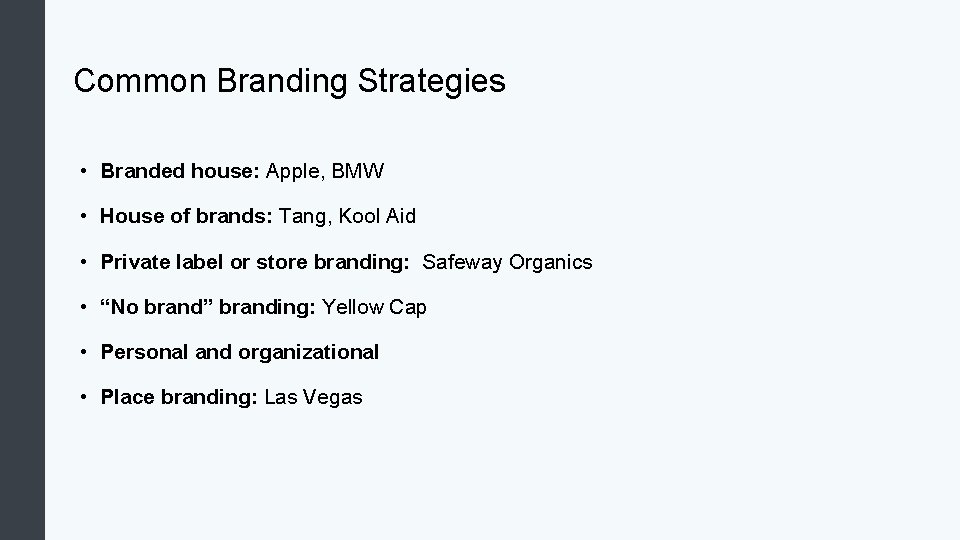Common Branding Strategies • Branded house: Apple, BMW • House of brands: Tang, Kool Common Branding Strategies • Branded house: Apple, BMW • House of brands: Tang, Kool