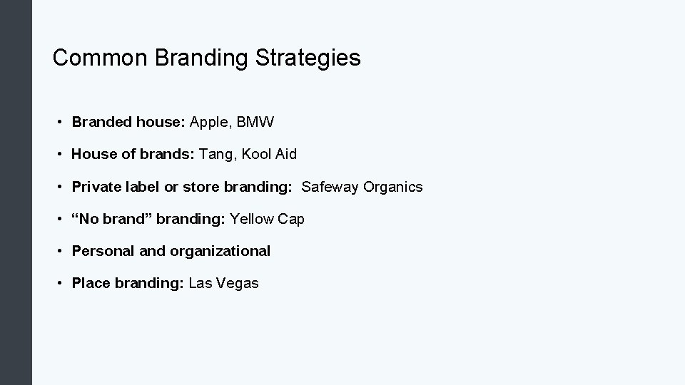 Common Branding Strategies • Branded house: Apple, BMW • House of brands: Tang, Kool