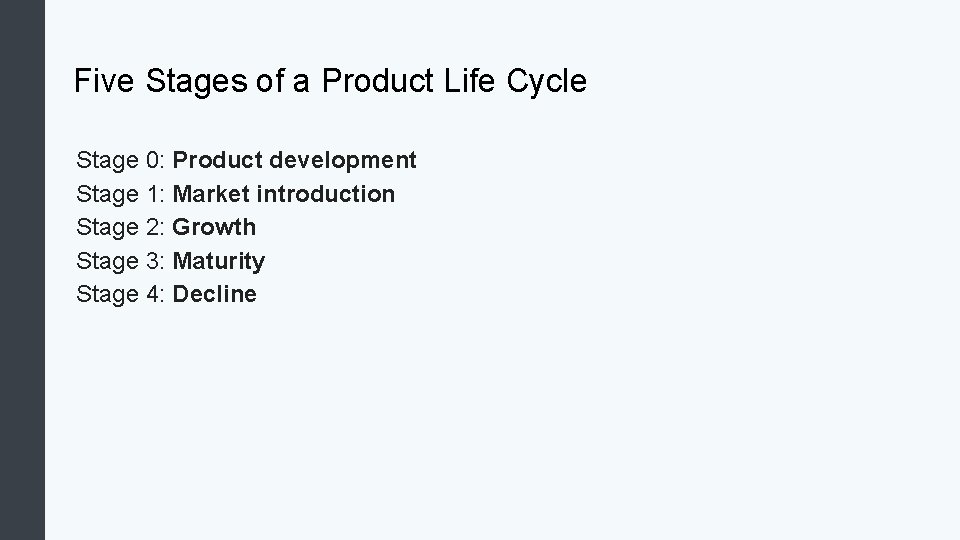 Five Stages of a Product Life Cycle Stage 0: Product development Stage 1: Market