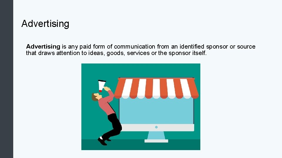Advertising is any paid form of communication from an identified sponsor or source that