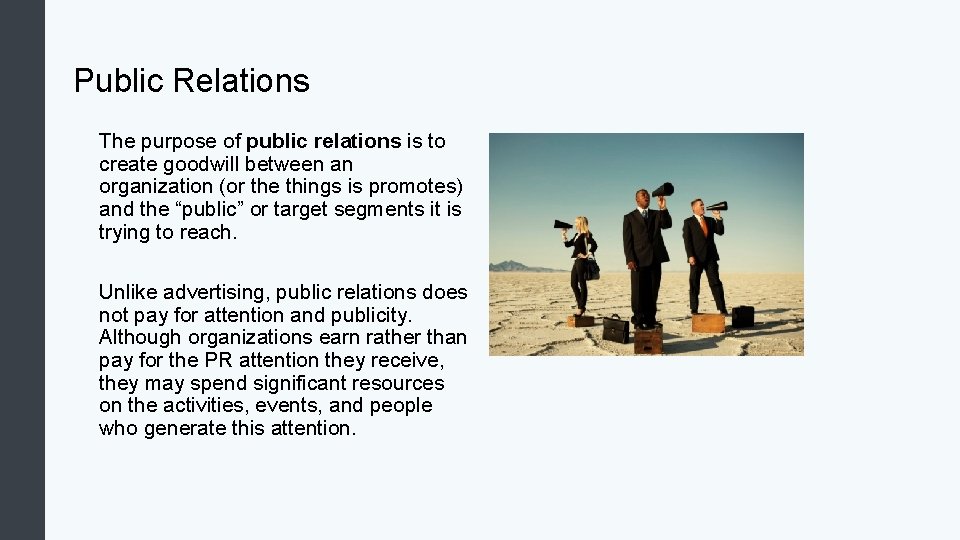 Public Relations The purpose of public relations is to create goodwill between an organization