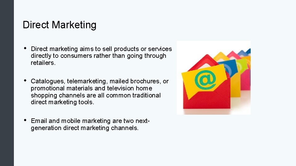 Direct Marketing • Direct marketing aims to sell products or services directly to consumers