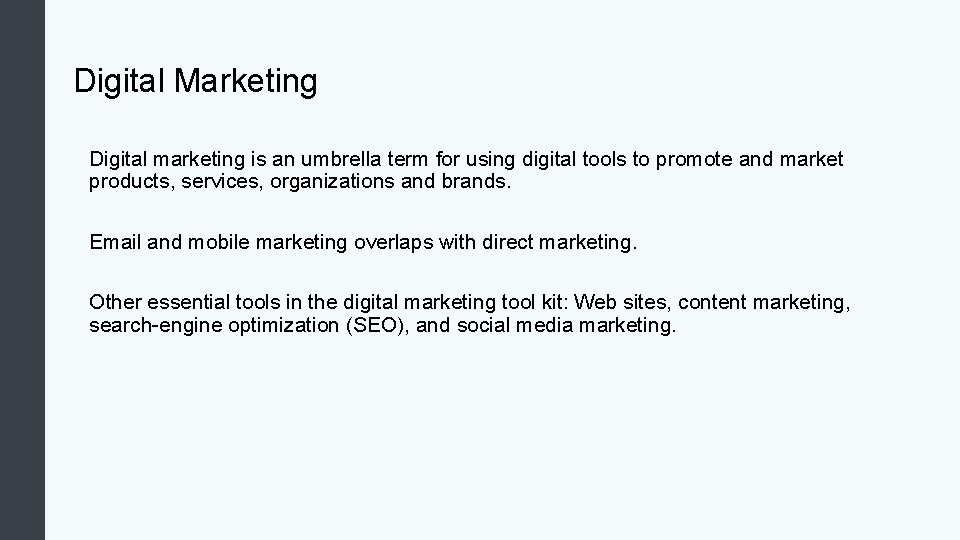 Digital Marketing Digital marketing is an umbrella term for using digital tools to promote