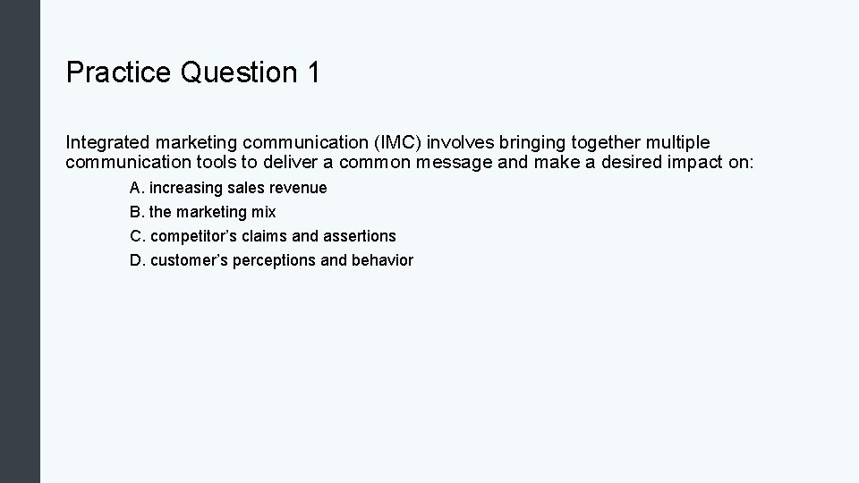 Practice Question 1 Integrated marketing communication (IMC) involves bringing together multiple communication tools to