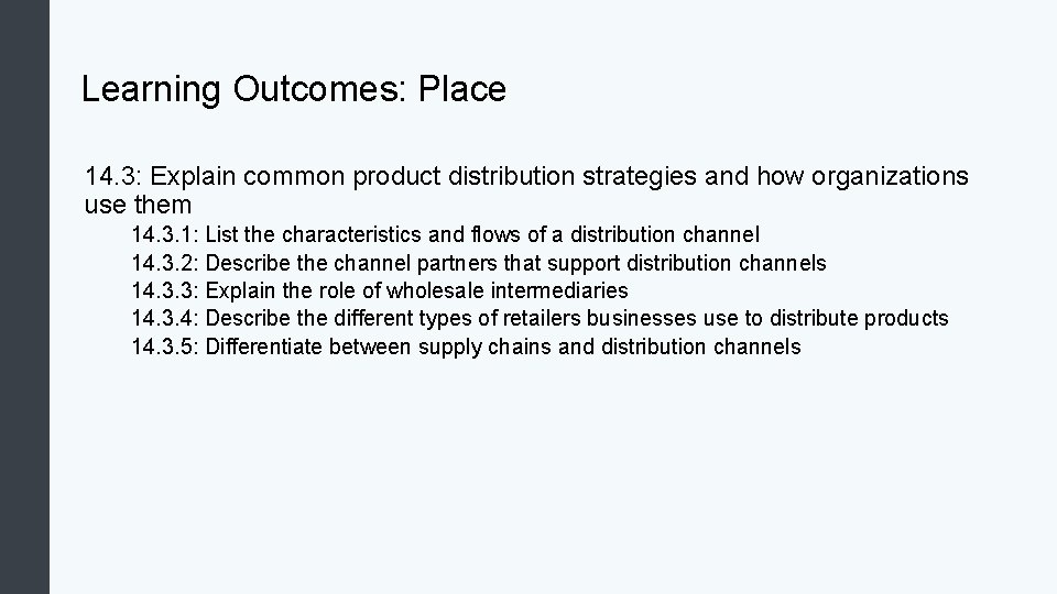 Learning Outcomes: Place 14. 3: Explain common product distribution strategies and how organizations use