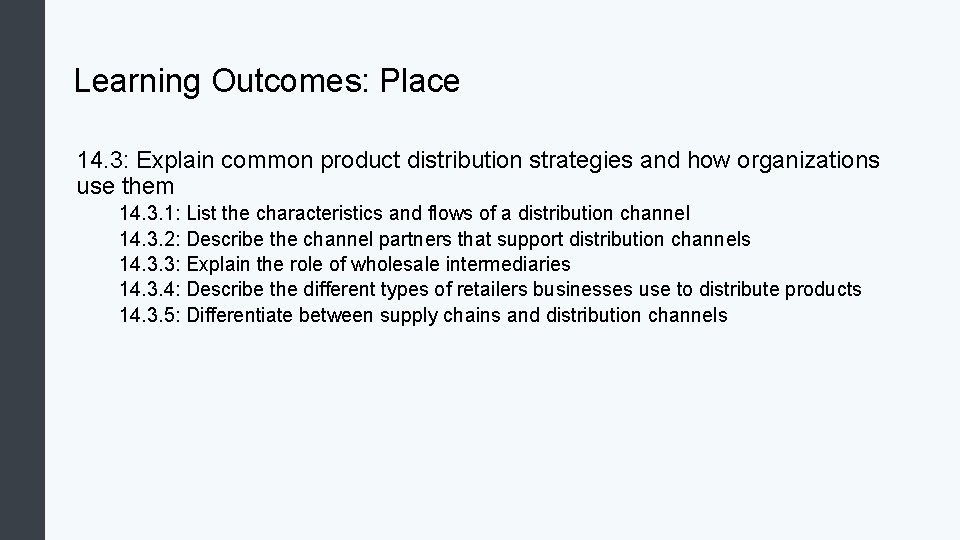 Learning Outcomes: Place 14. 3: Explain common product distribution strategies and how organizations use Learning Outcomes: Place 14. 3: Explain common product distribution strategies and how organizations use