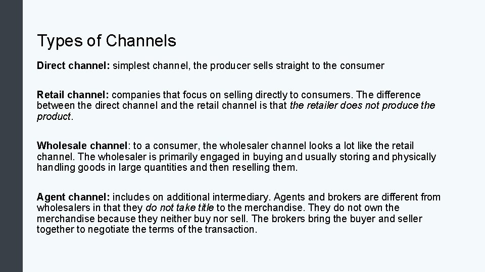 Types of Channels Direct channel: simplest channel, the producer sells straight to the consumer Types of Channels Direct channel: simplest channel, the producer sells straight to the consumer