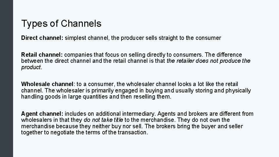 Types of Channels Direct channel: simplest channel, the producer sells straight to the consumer