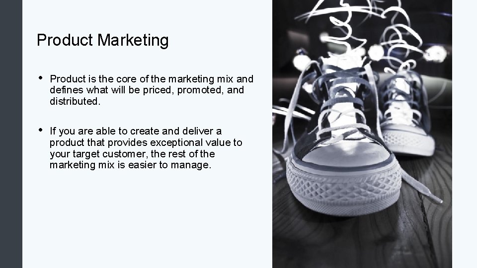 Product Marketing • Product is the core of the marketing mix and defines what