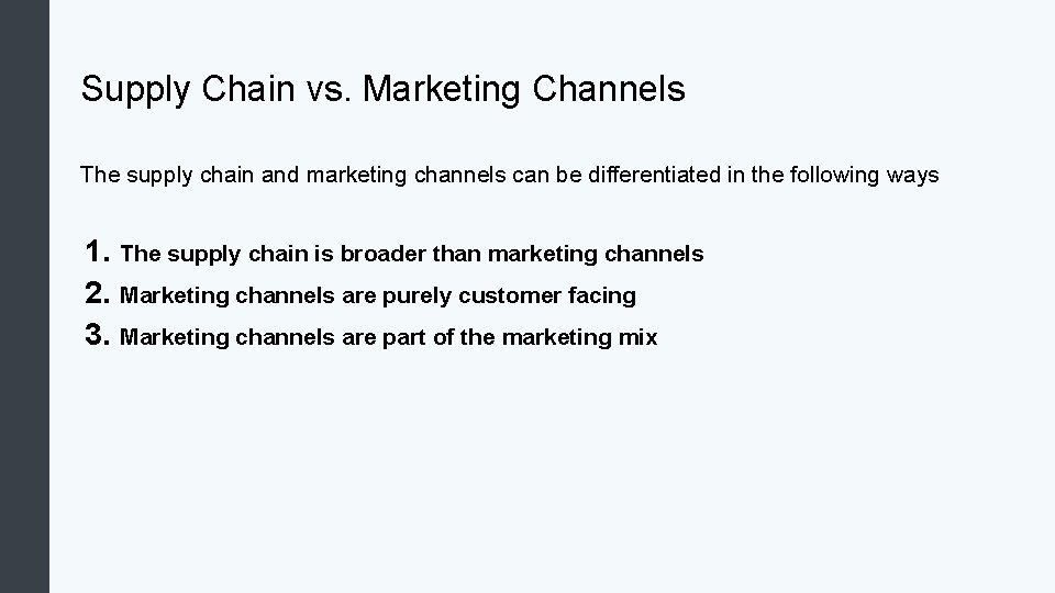 Supply Chain vs. Marketing Channels The supply chain and marketing channels can be differentiated Supply Chain vs. Marketing Channels The supply chain and marketing channels can be differentiated