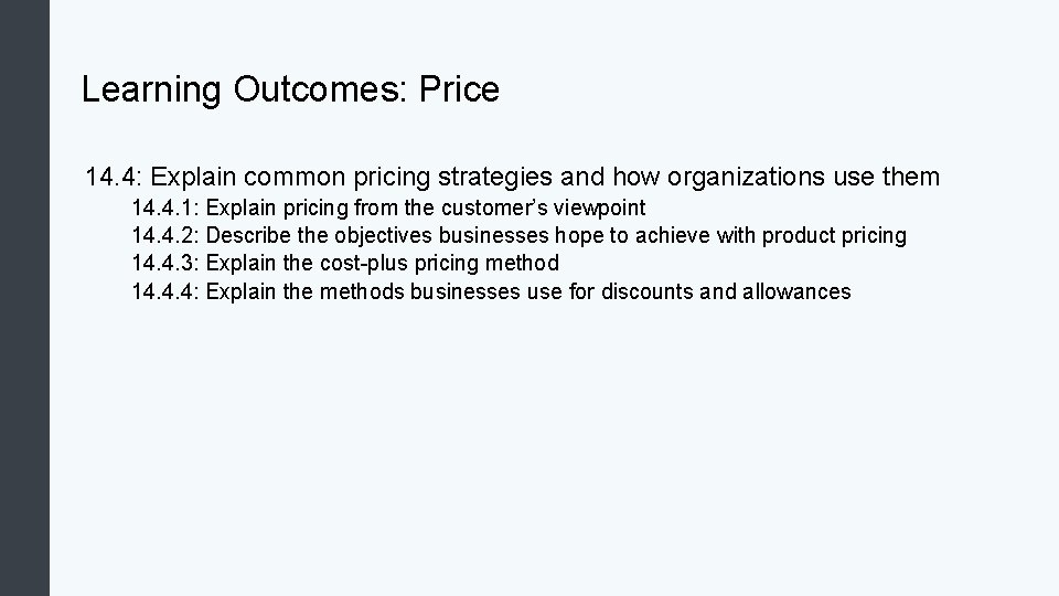 Learning Outcomes: Price 14. 4: Explain common pricing strategies and how organizations use them Learning Outcomes: Price 14. 4: Explain common pricing strategies and how organizations use them