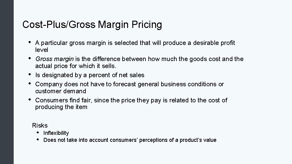 Cost-Plus/Gross Margin Pricing • • • A particular gross margin is selected that will