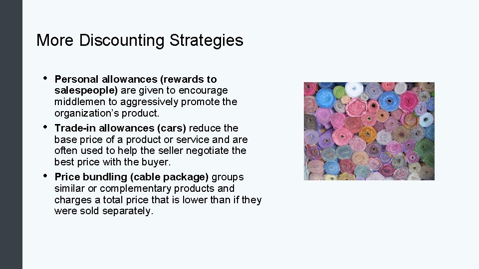 More Discounting Strategies • • • Personal allowances (rewards to salespeople) are given to