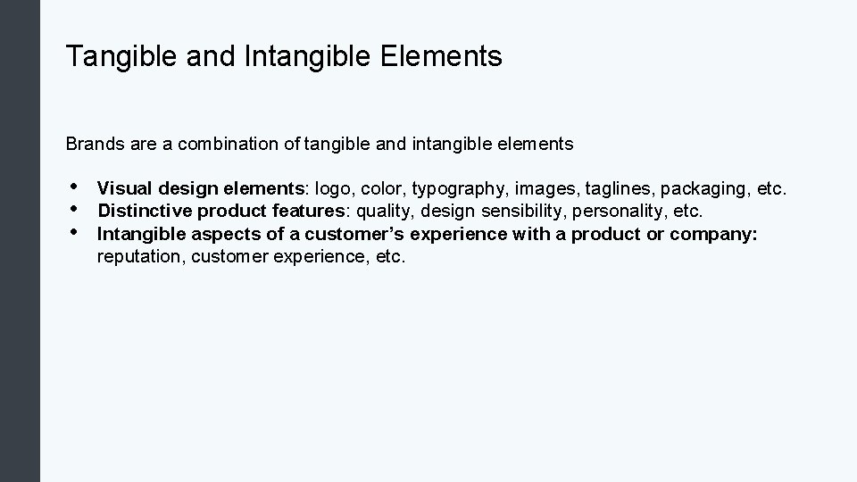 Tangible and Intangible Elements Brands are a combination of tangible and intangible elements • Tangible and Intangible Elements Brands are a combination of tangible and intangible elements •