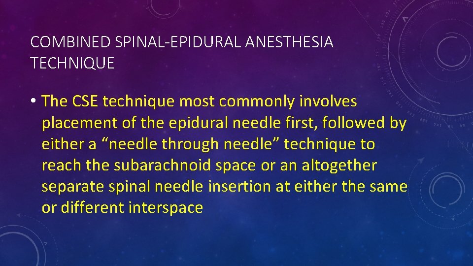 COMBINED SPINAL-EPIDURAL ANESTHESIA TECHNIQUE • The CSE technique most commonly involves placement of the