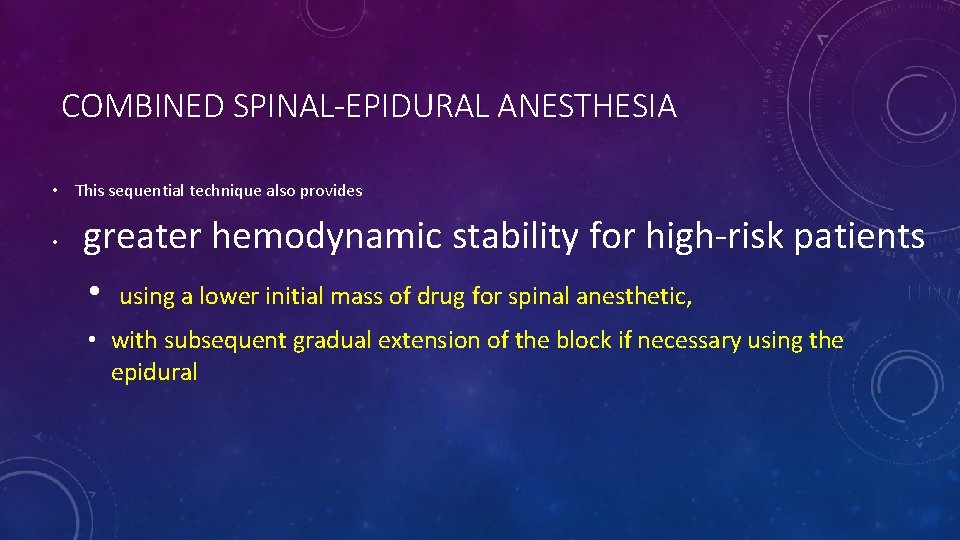 COMBINED SPINAL-EPIDURAL ANESTHESIA • This sequential technique also provides • greater hemodynamic stability for