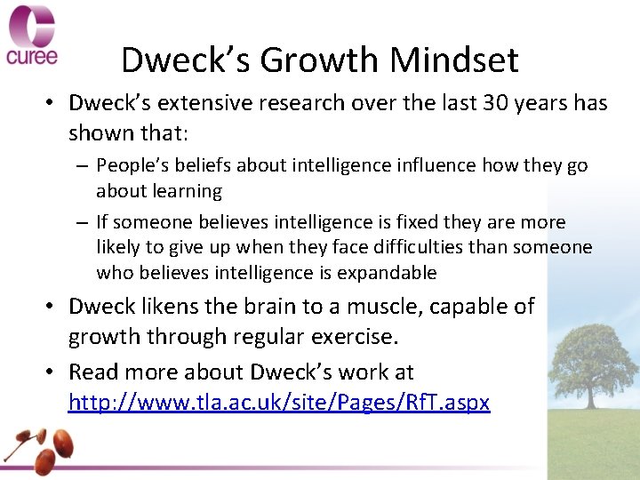 Dweck’s Growth Mindset • Dweck’s extensive research over the last 30 years has shown