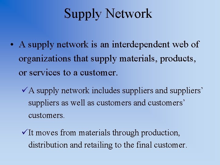 Supply Network • A supply network is an interdependent web of organizations that supply