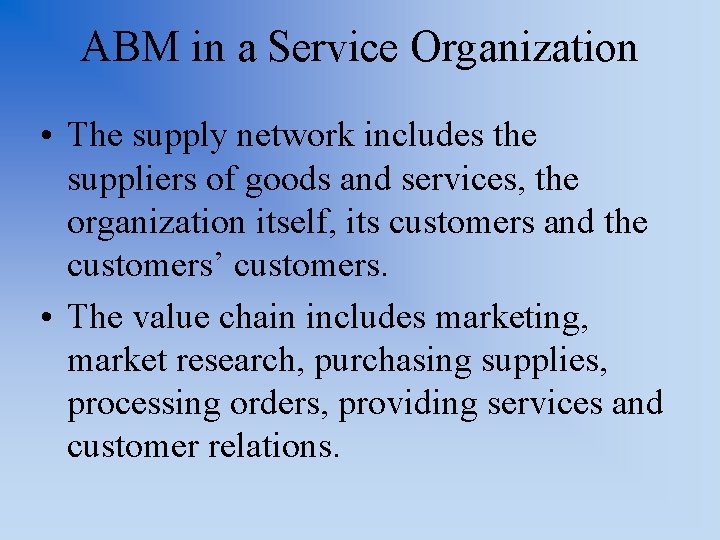 ABM in a Service Organization • The supply network includes the suppliers of goods
