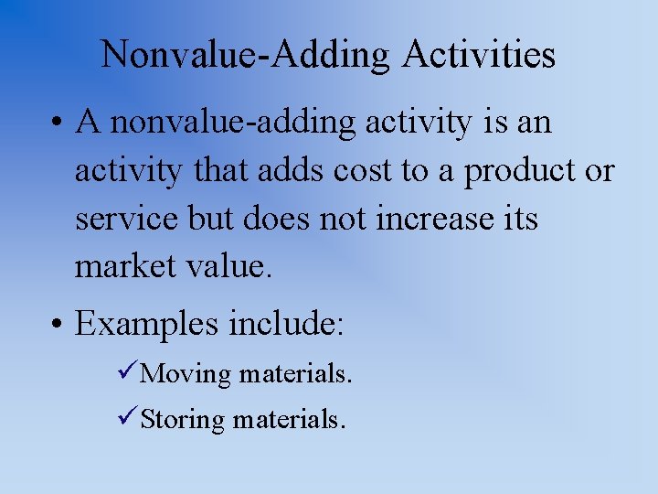 Nonvalue-Adding Activities • A nonvalue-adding activity is an activity that adds cost to a