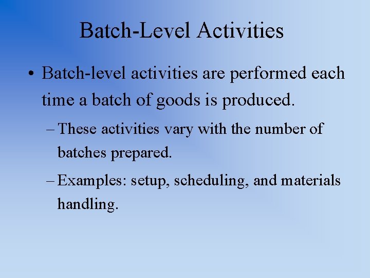 Batch-Level Activities • Batch-level activities are performed each time a batch of goods is