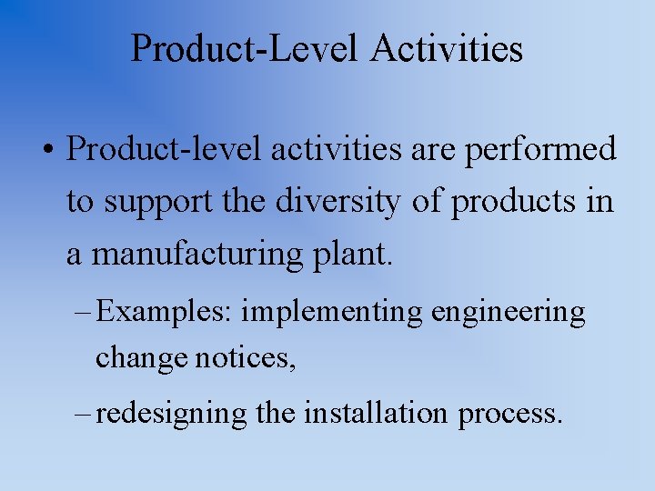 Product-Level Activities • Product-level activities are performed to support the diversity of products in